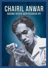 Image of chairil anwar : bagimu negeri menyediakan api