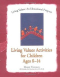 Living Values Activities for Children Ages 8-14 : Pendidikan Nilai untuk Anak Usia 8-14 Tahun