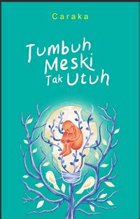 Image of Tumbuh Meski Tak Utuh